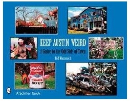 Keep Austin Weird: A Guide to the Odd Side of Town